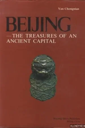 Uitverkoop Beijing. The Treasures of an Ancient Capital - Chongnian, Yan