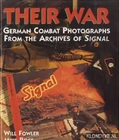 Laatste Kans Their war. German combat photographs from the archives of signal - Fowler, Will & Mike Rose