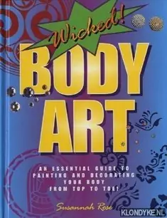 Hete Deal Wicked Body Art. An essential guide to painting and decorating your body from top to toe! - Rose, Susannah