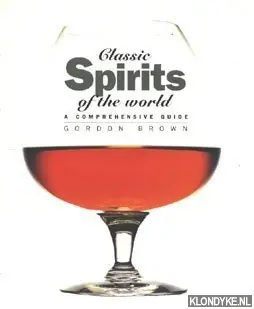 Classic spirits of the world. A comprehensive guide - Brown, Gordon Bestel Nu