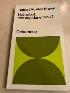 Geloof, een afgedane zaak? - Robert McAfee Brown Beperkte Voorraad