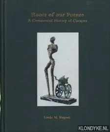 Roots of our future: a commercial history of Curaçao - Rupert, Linda Marguerite Beste Prijs