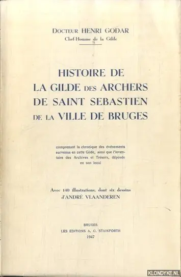 Histoire de la Gilde des Archers de Saint Sebastien de la ville de Bruges. - Godar, H. Hete Deal