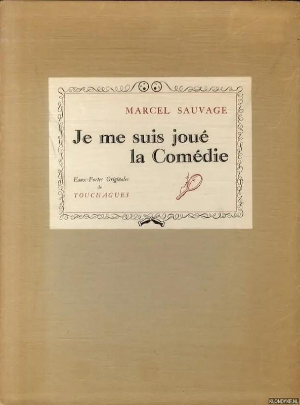 Direct Verzonden Je me suis joué la Comédie. Eaux-Fortes Originales de Touchagues - Sauvage, Marcel