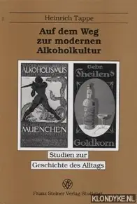Favoriet Auf dem Weg zur modernen Alkoholkultur: Alkoholproduktion, Trinkverhalten und Temperenzbewegung in Deutschland vom fr - Tappe, Heinrich