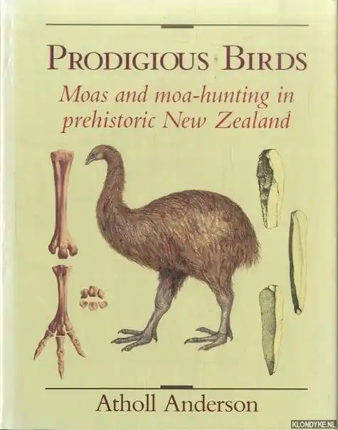 Betaalbaar Prodigious Birds. Moas and moa-hunting in prehistoric New-Zealand. - Anderson, A.