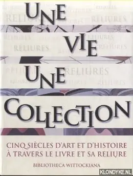 Koop Vandaag Une vie, une collection. Cinq siècles d'art et d'histoire à travers le livre et sa reliure - Wittock, Michel