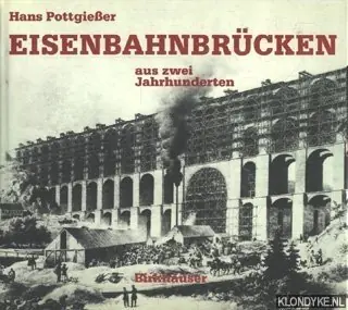Eisenbahnbrücken aus zwei Jahrhunderten - Pottgiesser, Hans Betrouwbaar