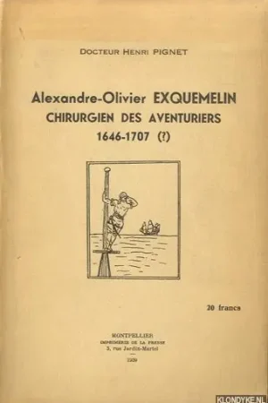 Alleen Vandaag Alexandre-Olivier Exquemelin. Chirurgien des Aventuriers. 1646-1707(?) - Pignet, Docteur Henri