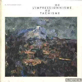 Koopje De l'Impressionnisme au Tachisme. Peinture, Lithographie, Photographie. Arts Graphiques Appliqués - Grünigen, B. von