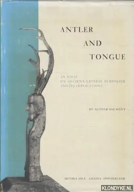 Antler and Tongue. An essay on ancient Chinese symbolism and its implications - Salmony, Alfred Laatste Versie