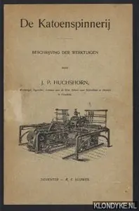 Betrouwbaar De Katoenspinnerij. Beschrijving der werktuigen - Huchshorn, J.P.