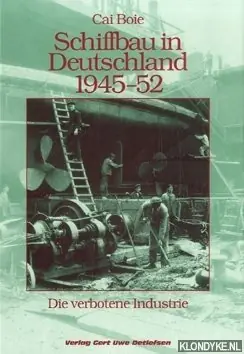 Nu Kopen Schiffbau in Deutschland 1945-1952: die verbotene Industrie - Boie, Cai