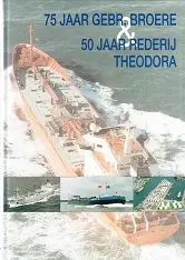 75 jaar Gebr. Broere & 50 jaar Rederij Theodora - Jol, J. - e.a. Direct Verzonden
