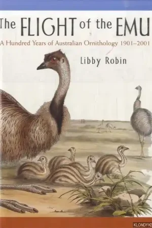 Favoriet The Flight of the Emu. A Hundred Years of Australian Ornithology 1901-2001 - Robin, Libby