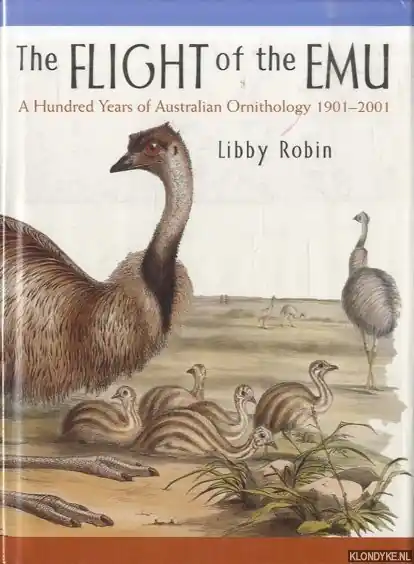 Favoriet The Flight of the Emu. A Hundred Years of Australian Ornithology 1901-2001 - Robin, Libby