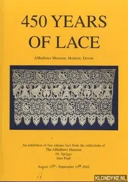 450 Years Of Lace. An Exhibition Of Fine Antique Lace From The Collections Of The Allhallows Museum - Page, Jane - e.a. Betrouwbaar