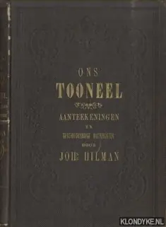 Ons tooneel. Aanteekeningen en geschiedkundige overzichten. Naamrol van plaatwerken en geschriften - Hilman, Johs. Weekendaanbieding
