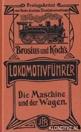 Snelle Levering Lokomotivführer. Die Maschine und der Wagen - Brosius, Julius & Koch, Richard