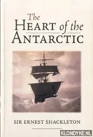 The heart of the Antarctic: the story of the British Antarctic Expedition, 1907-1909. The story of the British Antarctic Expedition 1907-1909 - Shackleton, Ernest Gecertificeerd