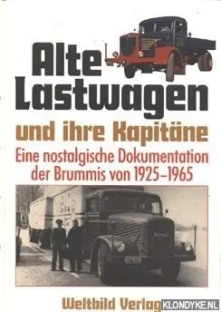 Alte Lastwagen und ihre Kapitäne. Eine nostalgische Dokumentation der Brummis von 1925-1965 - Rabe, Klaus Betrouwbaar