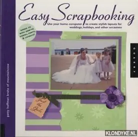 Easy scrapbooking: use your home computer to create stylish layouts for weddings, holidays, and other occasions - Brahe, Patty Hoffman Snelle Levering
