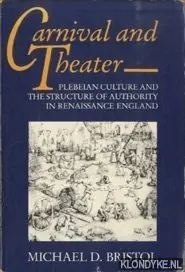 Must-Have Carnival and Theater: Plebeian Culture and the Structure of Authority in Renaissance England - Bristol, Michael D.
