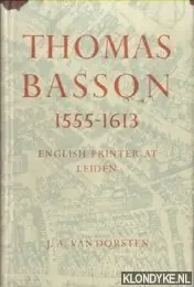 Thomas Basson 1555-1613. English Printer at Leiden - Dorsten, J.A. van Superprijs