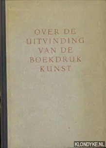 Meest Verkocht Over de uitvinding van de boekdrukkunst, waarvan de herdenking na vijfhonderd jaren in 1940 plaats vindt volgen hier uit Douglas C. McMurtrie's The Book te New York in 1937 verschenen wegens de daarin gegeven objectieve beoordeling van de bekende feiten - McMurtrie, Douglas C. - e.a.