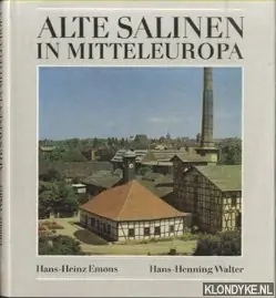Alte Salinen in Mitteleuropa. Zur Geschichte der Siedesalzerzeugung vom Mittelalter bis zur Gegenwart - Emons, Hans-Heinz & Hans-Henning Walter: Betaalbaar