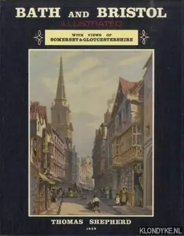 Weekendaanbieding Bath and Bristol. Illustrated. With Views of Somerset and Gloucestershire - Shepherd, Thomas H.