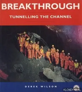 Breakthrough: tunnelling the Channel - Wilson, Derek A. Dagaanbieding