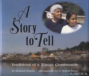 Beperkt Aanbod A story to tell: traditions of a Tlingit community - Nichols, Richard