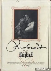 Laatste Kans Rembrandt en de bijbel. Honderd reproducties van schilderijen, etsen en teekeningen, aan bijbelse onderwerpen gewijd - Kalff, mr. J.