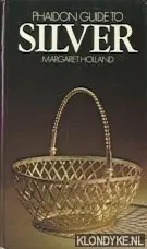Betrouwbaar Phaidon guide to Silver - Holland, Margaret