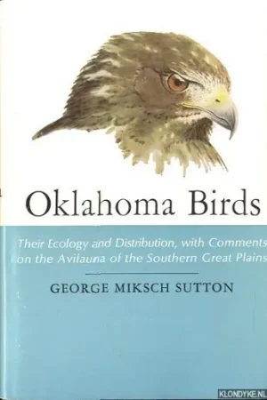 Oklahoma Birds. Their Ecology and Distribution, with Comments on the Avifauna of the Southern Great Plains - Sutton, George Miksch Favoriet