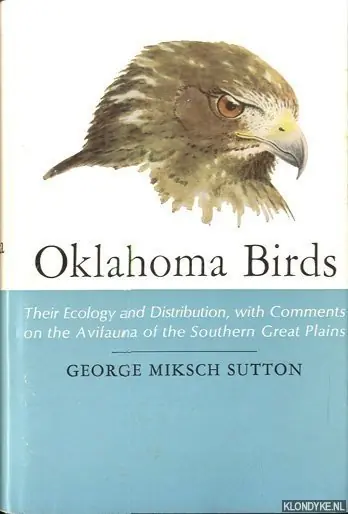 Oklahoma Birds. Their Ecology and Distribution, with Comments on the Avifauna of the Southern Great Plains - Sutton, George Miksch Favoriet