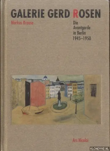 Must-Have Galerie Gerd Rosen. Die Avantgarde in Berlin 1945-1950 - Krause, Markus