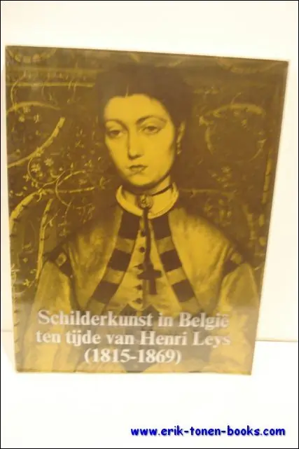 SCHILDERKUNST IN BELGIE TEN TIJDE VAN HENRI LEYS ( 1815 - 1869 ). - VANBESELAERE, W. & ROBERTS-JONES, Ph. (woord vooraf). Dagaanbieding