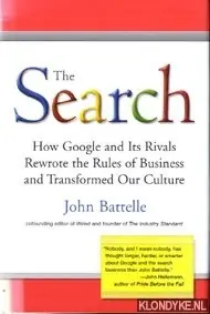 The search. How google and its rivals rewrote the rules of business and transformed our culture - Battelle, John Betaalbaar