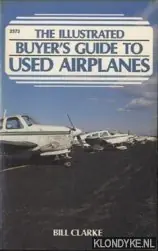 Speciale Aanbieding The Illustrated Buyer's Guide to Used Airplanes - Clarke, Bill