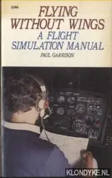 Nu Kopen Flying Without Wings. A Flight Simulation Manual - Garrison, Paul