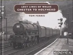 Lost Lines of Wales. Chester to Holyhead - Ferris, Tom Flitsaanbieding