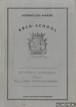 Meest Verkocht Koninklijke Marine ABCD-school. Operatieve gereedheid onder nucleaire omstandigheden. Alleen voor instructie-doeleinden - Diverse auteurs