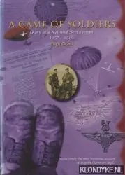 A Game of Soldiers. Diary of a National Serviceman 1957-1960 - Grant, Hugh Snelle Levering