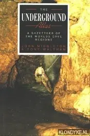 The Underground Atlas. A gazetteer of the worlds cave regions - Middleton, John & Waltham, Tony Hete Deal