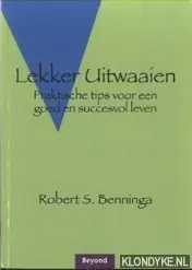 Superprijs Lekker uitwaaien. Praktische tips voor een goed en succesvol leven - Benninga, Robert S.