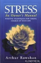 Stress. An owner's manual. Positive techniques for taking charge of your life - Rowshan, Arthur Rechtstreeks Van De Fabrikant
