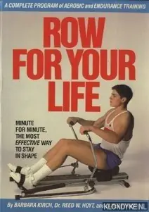 Direct Beschikbaar Row for your life. Minute for minute, the most effective way to stay in shape - Kirch, Barbara & Hoyt, Dr. Reed W. & Fithian, Janet