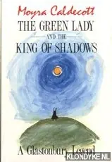 Uitverkoop The green lady and the king of shadows. A Glastonbury legend - Caldecott, Moyra